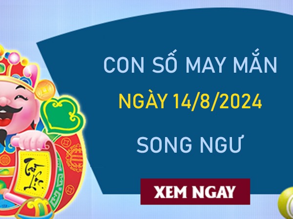 Con số may mắn Song Ngư 14/8/2024 đón lộc trời ban