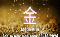 Con số may mắn người mệnh Kim ngày 11/10/2024 thứ 6 hôm nay