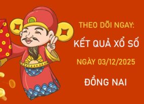 Dự đoán xổ số Đồng Nai hôm nay 3/12/2025 thứ 4