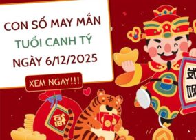 con số lộc tài tuổi Canh Tý ngày 6/12/2025